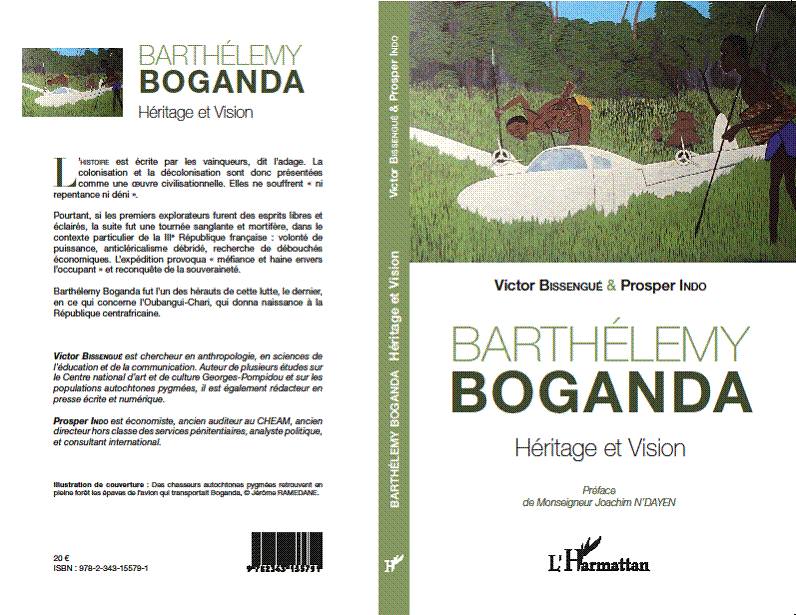 BARTHLEMY BOGANDA. Hritage et vision. Par Victor Bissengue et Prosper Indo (Editions L'Harmattan, Paris)