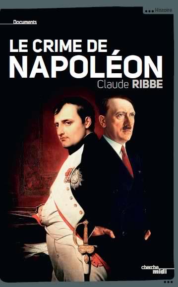 Le Crime de Napolon, par Claude Ribbe, Paris, Edit. Cherche Midi, Collection Documents, avril 2013, 192 p